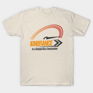 Ignorance is a Dangerous Companion Funny Vintage Style T-Shirt